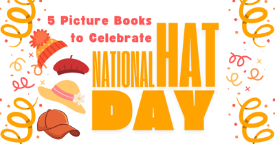 Five Picture Books to Celebrate National Hat Day