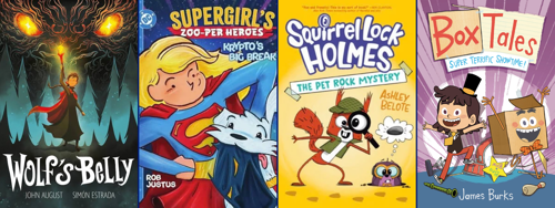 Four juvenile graphic novel covers displayed side by side: Wolf’s Belly by John August and Simón Estrada, showing a child holding a glowing torch beneath the looming fiery eyes of a wolf; Supergirl’s Zoo per Heroes: Krypto’s Big Break by Rob Justus, featuring Supergirl flying alongside Krypto the Superdog; Squirrel Lock Holmes: The Pet Rock Mystery by Ashley Belote, showing a squirrel detective with a magnifying glass investigating a small owl; and Box Tales: Super Terrific Showtime! by James Burks, featuring two excited cartoon characters in homemade costumes surrounded by theatrical props.