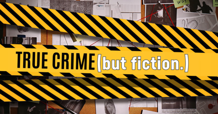 True Crime (but fiction.)