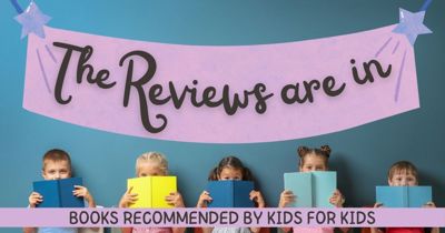 The Reviews Are In: Books recommended by kids for kids